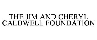 THE JIM AND CHERYL CALDWELL FOUNDATION