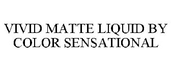 VIVID MATTE LIQUID BY COLOR SENSATIONAL