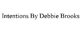 INTENTIONS BY DEBBIE BROOKS