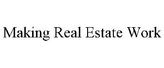 MAKING REAL ESTATE WORK