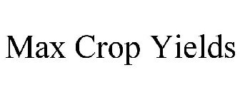 MAX CROP YIELDS