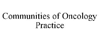 COMMUNITIES OF ONCOLOGY PRACTICE