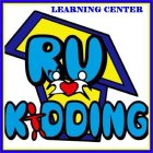 RU KIDDING LEARNING CENTER