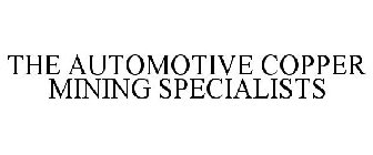 THE AUTOMOTIVE COPPER MINING SPECIALISTS