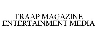 TRAAP MAGAZINE ENTERTAINMENT MEDIA