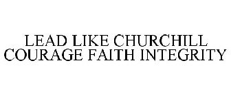 LEAD LIKE CHURCHILL COURAGE FAITH INTEGRITY