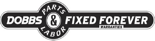 DOBBS PARTS & LABOR FIXED FOREVER WARRANTIES