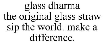 GLASS DHARMA THE ORIGINAL GLASS STRAW SIP THE WORLD. MAKE A DIFFERENCE.