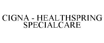 CIGNA - HEALTHSPRING SPECIALCARE