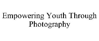 EMPOWERING YOUTH THROUGH PHOTOGRAPHY