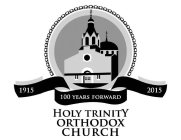 HOLY TRINITY ORTHODOX CHURCH 1915 100 YEARS FORWARD 2015
