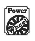 POWER WHEEL