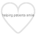 HELPING PATIENTS SMILE