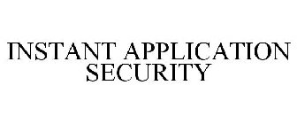 INSTANT APPLICATION SECURITY