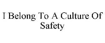 I BELONG TO A CULTURE OF SAFETY