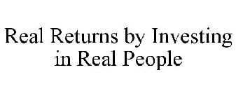 REAL RETURNS BY INVESTING IN REAL PEOPLE