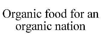 ORGANIC FOOD FOR AN ORGANIC NATION