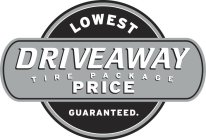 LOWEST DRIVEAWAY TIRE PACKAGE PRICE GUARANTEED.