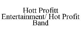 HOTT PROFITT ENTERTAINMENT/ HOT PROFIT BAND
