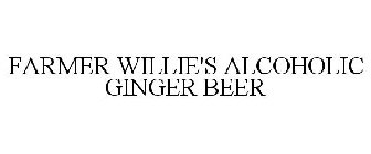FARMER WILLIE'S ALCOHOLIC GINGER BEER