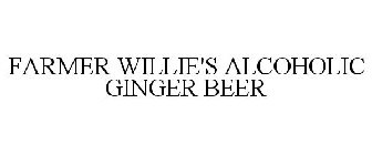 FARMER WILLIE'S ALCOHOLIC GINGER BEER
