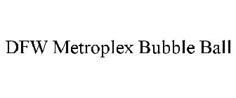 DFW METROPLEX BUBBLE BALL