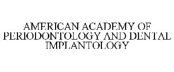AMERICAN ACADEMY OF PERIODONTOLOGY AND DENTAL IMPLANTOLOGY
