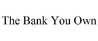THE BANK YOU OWN