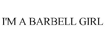 I'M A BARBELL GIRL