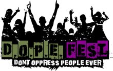 D.O.P.E FEST DON'T OPPRESS PEOPLE EVER