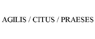 AGILIS / CITUS / PRAESES