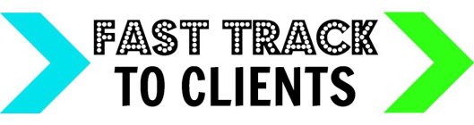 FAST TRACK TO CLIENTS
