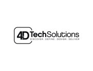 4D TECHSOLUTIONS DISCOVER. DEFINE. DESIGN. DELIVER