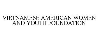 VIETNAMESE AMERICAN WOMEN AND YOUTH FOUNDATION