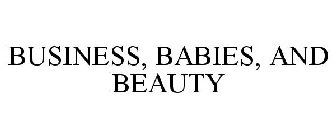 BUSINESS, BABIES, AND BEAUTY