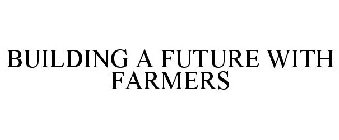 BUILDING A FUTURE WITH FARMERS