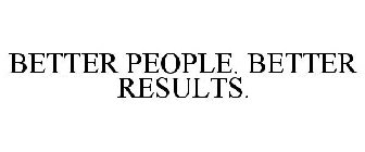 BETTER PEOPLE. BETTER RESULTS.