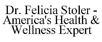 DR. FELICIA STOLER - AMERICA'S HEALTH & WELLNESS EXPERT