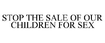 STOP THE SALE OF OUR CHILDREN FOR SEX