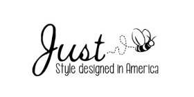 JUST STYLE DESIGNED IN AMERICA