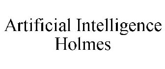 ARTIFICIAL INTELLIGENCE HOLMES