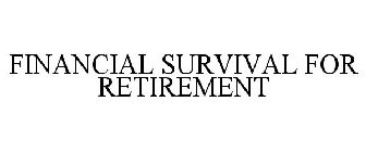 FINANCIAL SURVIVAL FOR RETIREMENT