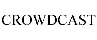 CROWDCAST