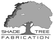 SHADE TREE FABRICATION