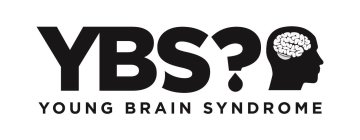 YBS? YOUNG BRAIN SYNDROME
