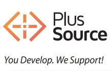 PLUS SOURCE YOU DEVELOP. WE SUPPORT!
