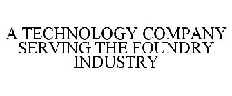 A TECHNOLOGY COMPANY SERVING THE FOUNDRY INDUSTRY