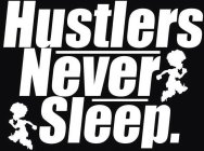 HUSTLERS NEVER SLEEP.