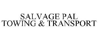 SALVAGE PAL TOWING & TRANSPORT