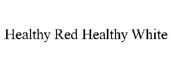 HEALTHY RED HEALTHY WHITE